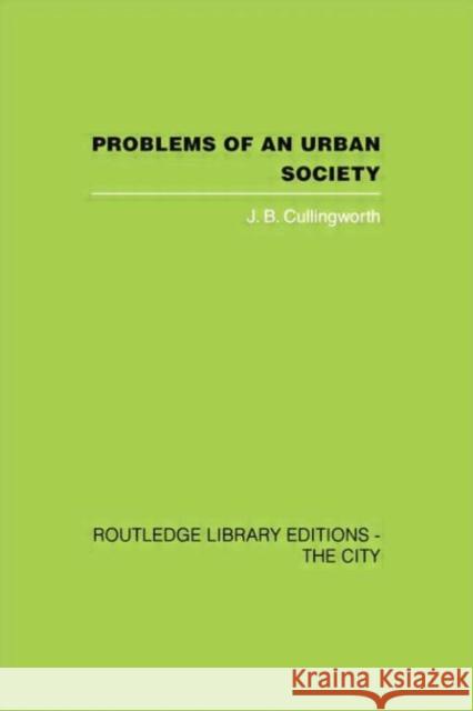 Problems of an Urban Society: The Social Framework of Planning J. B. Cullingworth 9780415759656