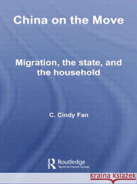 China on the Move: Migration, the State, and the Household C. Cindy Fan 9780415759748 Routledge