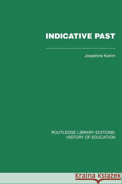 Indicative Past: A Hundred Years of the Girls' Public Day School Trust Josephine Kamm 9780415761710 Routledge