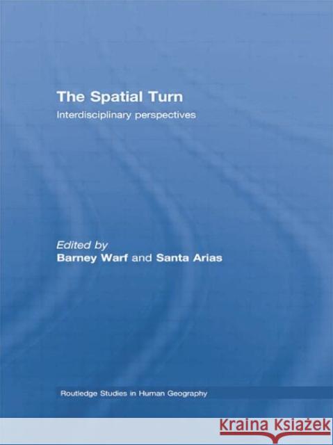 The Spatial Turn: Interdisciplinary Perspectives Barney Warf Santa Arias 9780415762212