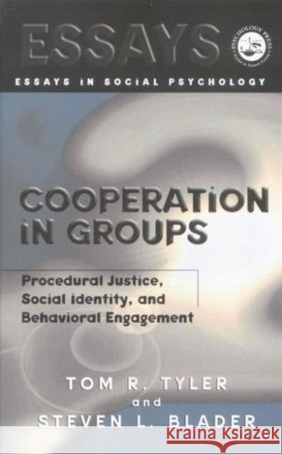 Cooperation in Groups: Procedural Justice, Social Identity, and Behavioral Engagement Tom Tyler Steven Blader  9780415763547