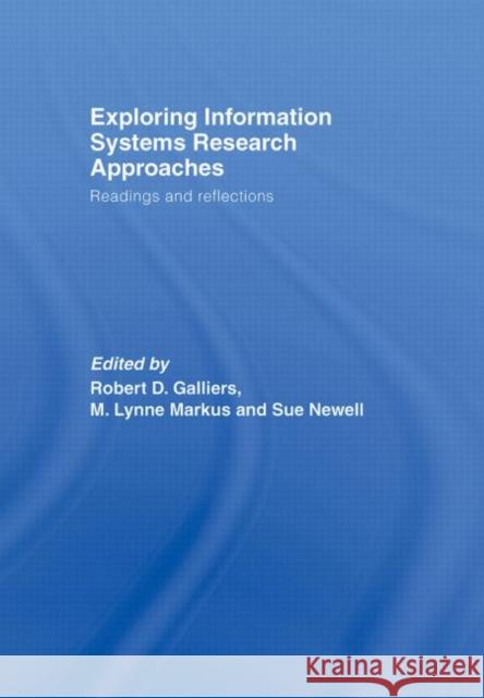 Exploring Information Systems Research Approaches: Readings and Reflections Galliers, Robert D. 9780415771962 Routledge