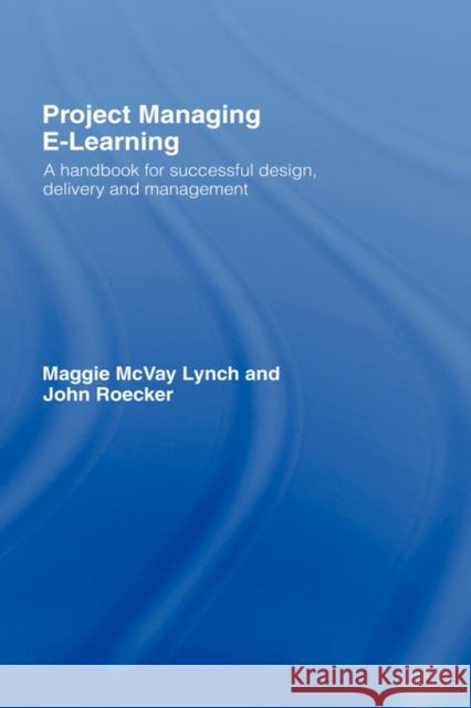 Project Managing E-Learning: A Handbook for Successful Design, Delivery and Management Roecker, John 9780415772198 Routledge