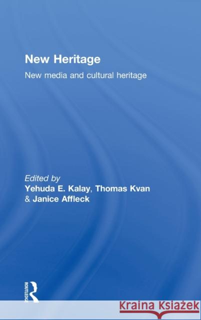 New Heritage: New Media and Cultural Heritage Kalay, Yehuda 9780415773553 Routledge