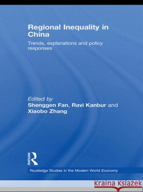 Regional Inequality in China: Trends, Explanations and Policy Responses Fan, Shenggen 9780415775885 Taylor & Francis