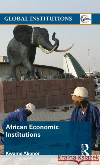 African Economic Institutions Kwame Akonor   9780415776370 Taylor & Francis