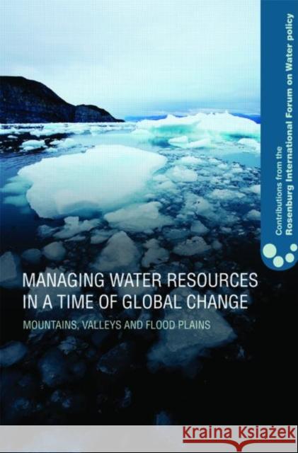 Managing Water Resources in a Time of Global Change: Contributions from the Rosenberg International Forum on Water Policy Garrido, Alberto 9780415777780 Taylor & Francis