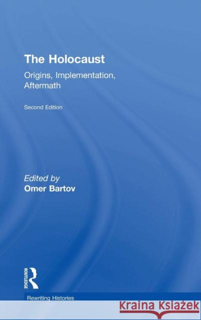 The Holocaust: Origins, Implementation, Aftermath Omer Bartov 9780415778503 Routledge
