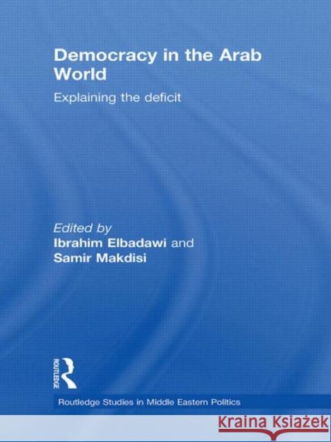 Democracy in the Arab World: Explaining the Deficit Elbadawi, Ibrahim 9780415779999 Taylor & Francis