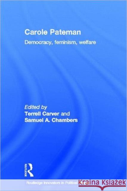 Carole Pateman: Democracy, Feminism, Welfare Carver, Terrell 9780415781114