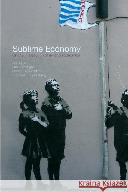 Sublime Economy: On the Intersection of Art and Economics Amariglio, Jack 9780415781213 Taylor and Francis