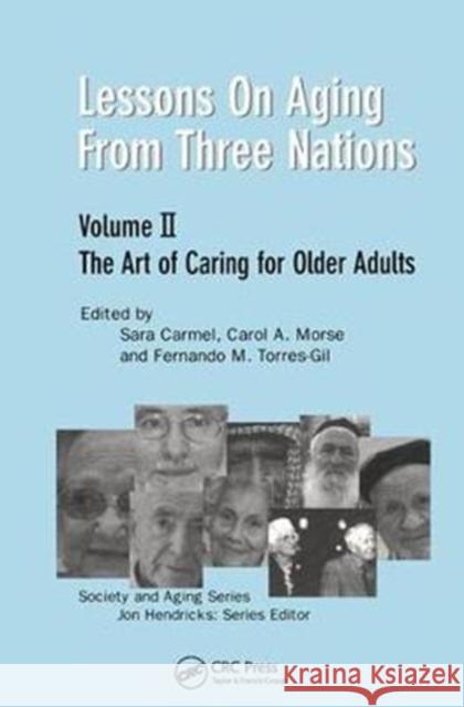 Lessons on Aging from Three Nations: The Art of Caring for Older Adults Sara Carmel Carol A. Morse Fernando M. Torres-Gil 9780415783965