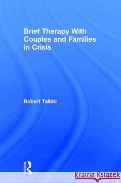Brief Therapy with Couples and Families in Crisis Robert Taibbi 9780415787802 Routledge