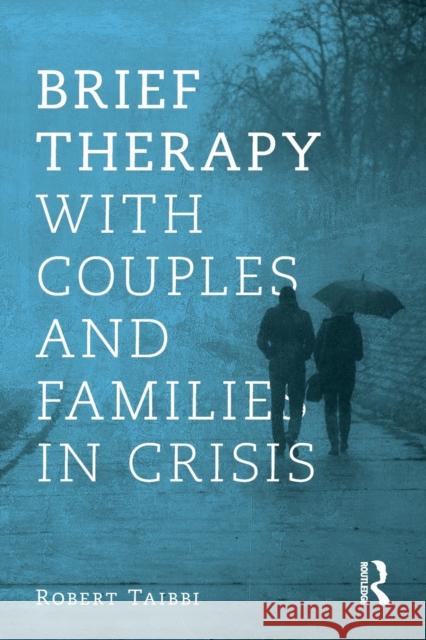 Brief Therapy with Couples and Families in Crisis Robert Taibbi 9780415787819 Routledge