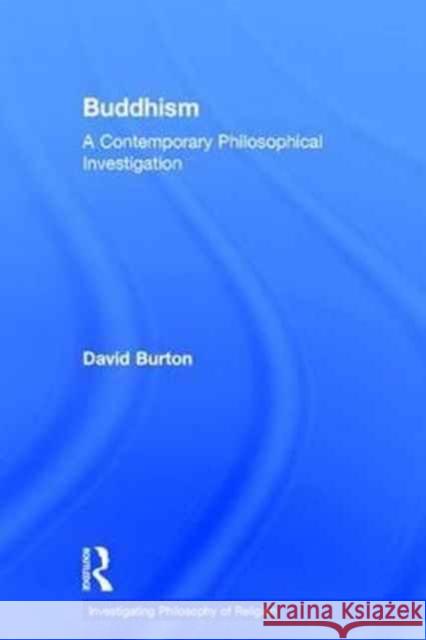 Buddhism: A Contemporary Philosophical Investigation David Burton 9780415789141