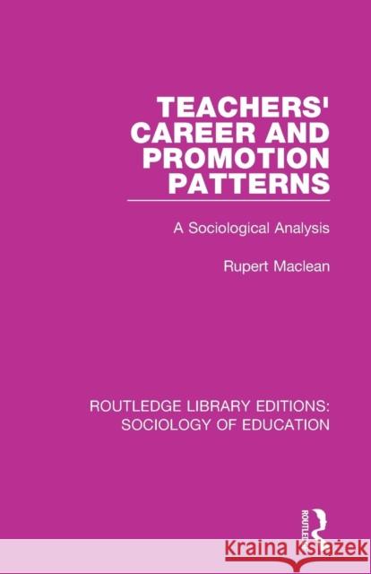 Teachers' Career and Promotion Patterns: A Sociological Analysis Rupert Maclean   9780415790369