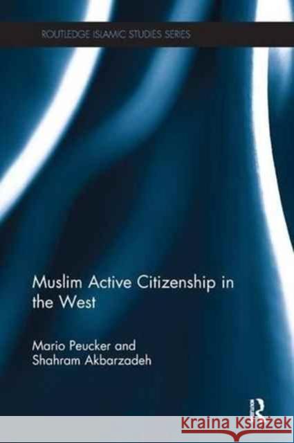 Muslim Active Citizenship in the West Mario Peucker Shahram Akbarzadeh 9780415790765