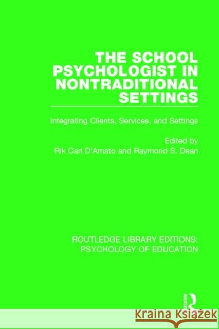 The School Psychologist in Nontraditional Settings: Integrating Clients, Services, and Settings Rik Carl D'Amato Raymond S. Dean 9780415792172 Routledge