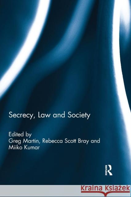 Secrecy, Law and Society Greg Martin Rebecca Scot Miiko Kumar 9780415792257 Routledge