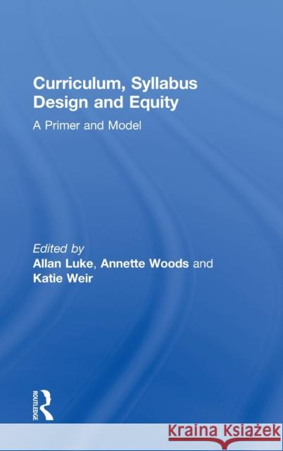 Curriculum, Syllabus Design and Equity: A Primer and Model Luke, Allan 9780415803199