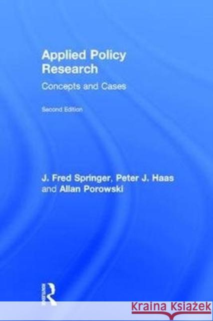 Applied Policy Research: Concepts and Cases Peter J. Haas J. Fred Springer  9780415805070 Routledge