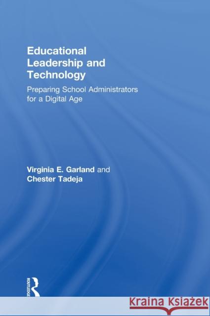 Educational Leadership and Technology: Preparing School Administrators for a Digital Age Garland, Virginia E. 9780415809764 Routledge