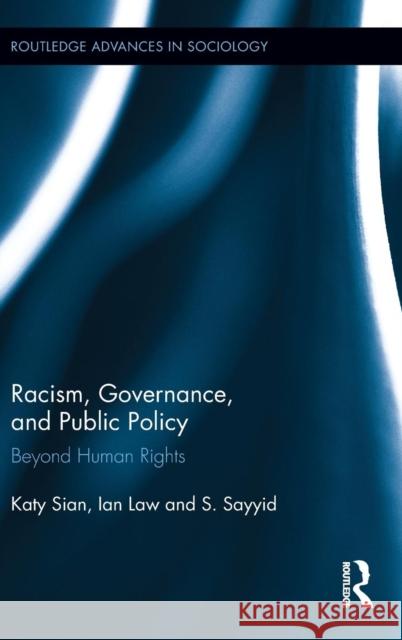 Racism, Governance, and Public Policy: Beyond Human Rights Sian, Katy 9780415812658 Routledge