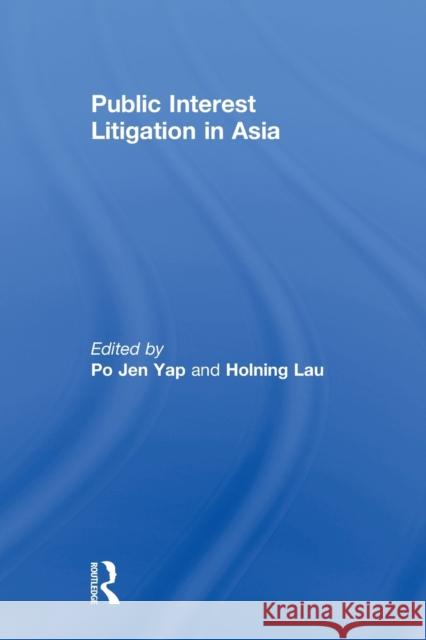 Public Interest Litigation in Asia Po Jen Yap Holning Lau 9780415813303 Routledge