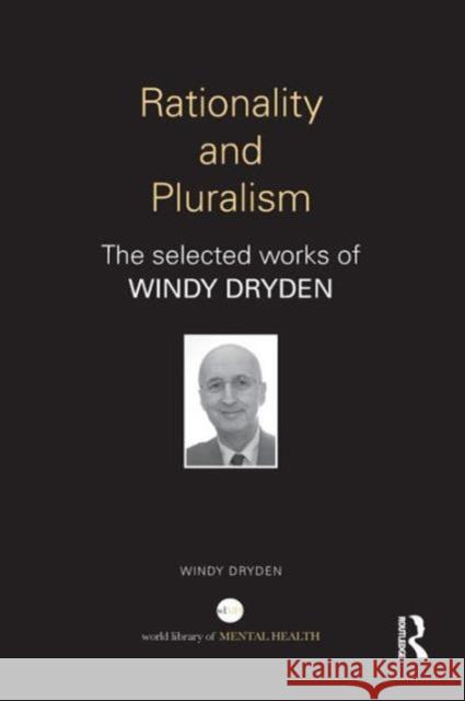 Rationality and Pluralism: The selected works of Windy Dryden Dryden, Windy 9780415813778
