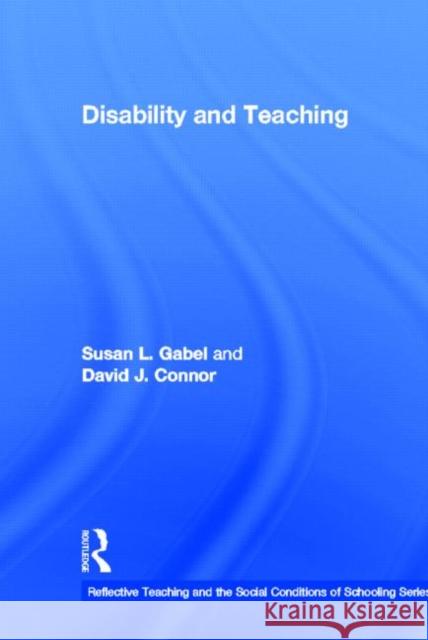 Disability and Teaching Susan Gabel David Connor 9780415813983 Routledge