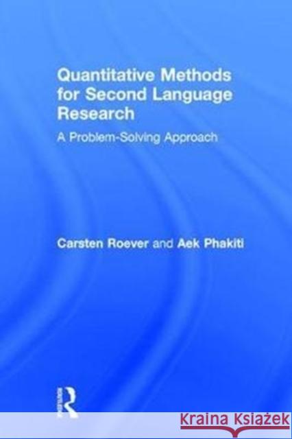 Quantitative Methods for Second Language Research: A Problem-Solving Approach Carsten Roever Aek Phakiti 9780415814010