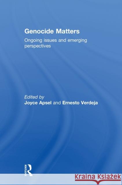 Genocide Matters: Ongoing Issues and Emerging Perspectives Apsel, Joyce 9780415814898 Routledge
