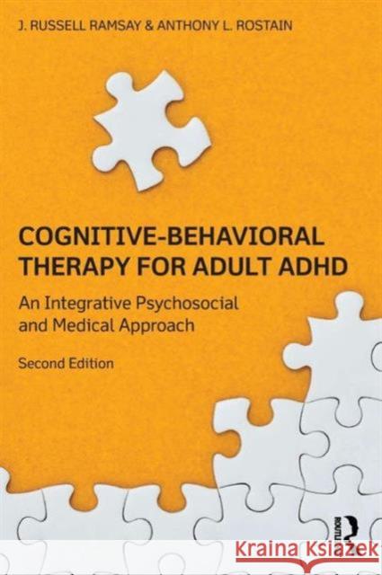 Cognitive Behavioral Therapy for Adult ADHD: An Integrative Psychosocial and Medical Approach J Russell Ramsay 9780415815918 Taylor & Francis Ltd