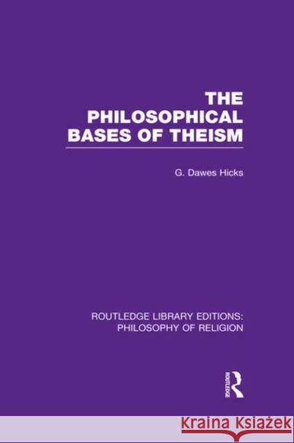 The Philosophical Bases of Theism George Dawes Hicks 9780415822374