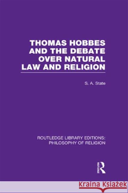 Thomas Hobbes and the Debate Over Natural Law and Religion State, Stephen A. 9780415822435 0