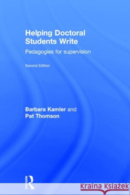 Helping Doctoral Students Write: Pedagogies for Supervision Kamler, Barbara 9780415823487 Routledge