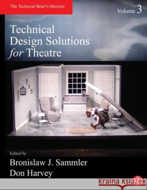 Technical Design Solutions for Theatre, Volume 3: The Technical Brief Collection Sammler, Ben 9780415824309