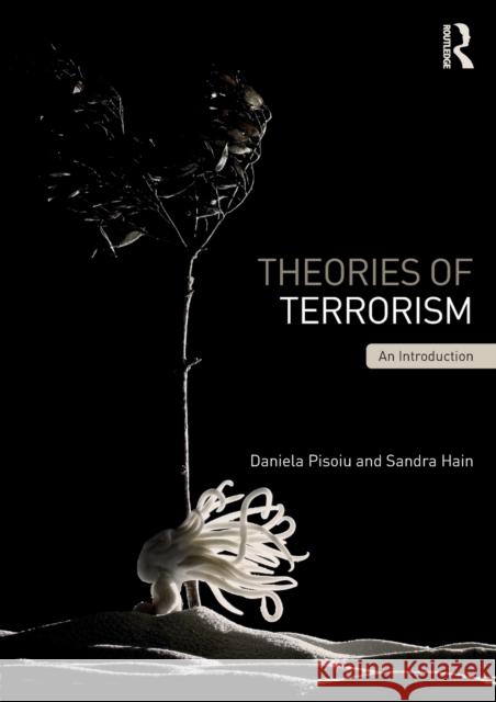 Theories of Terrorism: An Introduction Daniela Pisoiu 9780415826082