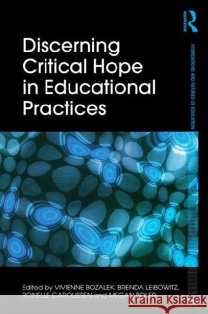 Discerning Critical Hope in Educational Practices Vivienne Bozalek Brenda Leibowitz Ronelle Carolissen 9780415826327