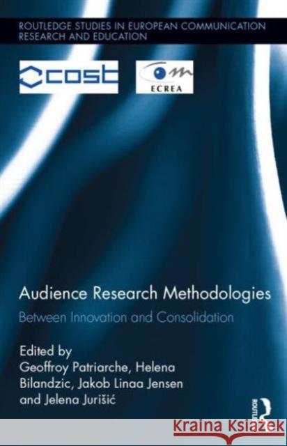 Audience Research Methodologies: Between Innovation and Consolidation Patriarche, Geoffroy 9780415827355