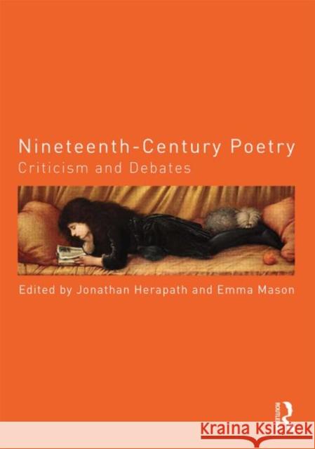Nineteenth-Century Poetry: Criticism and Debates Jonathan Herapath Emma Mason 9780415831307 Routledge