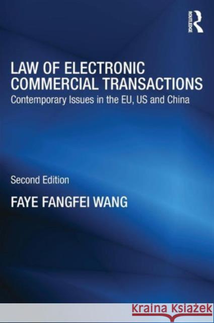 Law of Electronic Commercial Transactions: Contemporary Issues in the EU, US and China Fangfei Wang, Faye 9780415832243 Routledge