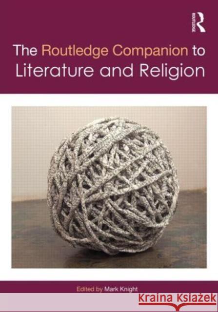 The Routledge Companion to Literature and Religion Mark Knight 9780415834056 Routledge