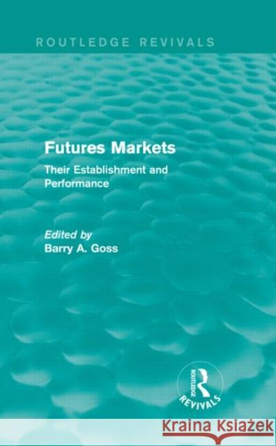 Futures Markets (Routledge Revivals): Their Establishment and Performance Goss, Barry 9780415835268