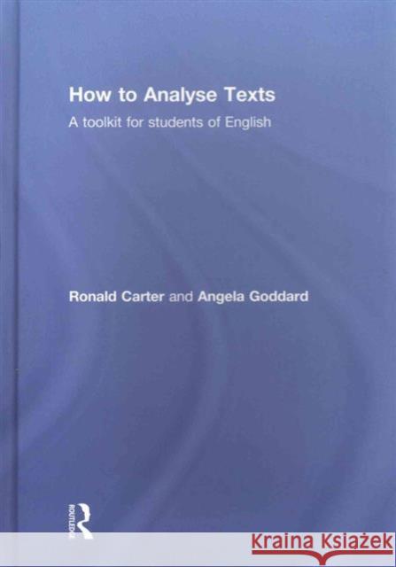 How to Analyse Texts: A Toolkit for Students of English Ronald Carter Angela Goddard 9780415836791 Routledge