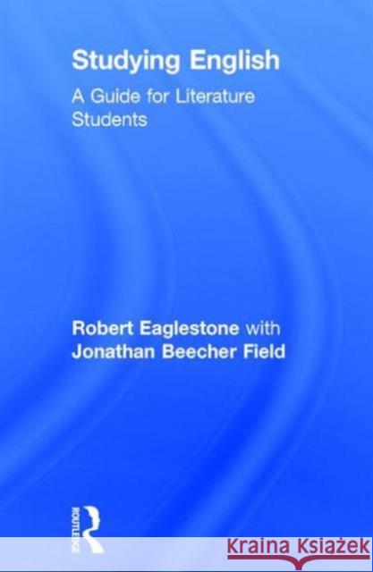 Studying English: A Guide for Literature Students Robert Eaglestone With Jonathan Beeche 9780415837255 Routledge