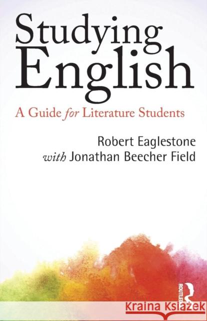 Studying English: A Guide for Literature Students Eaglestone Robert Robert Eaglestone With Jonathan Beeche 9780415837262 Routledge
