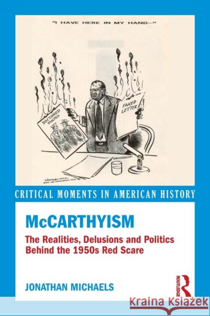 McCarthyism: The Realities, Delusions and Politics Behind the 1950s Red Scare Jonathan Michaels 9780415841030