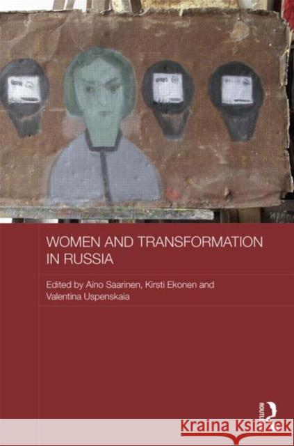 Women and Transformation in Russia Aino Saarinen Kirsti Ekonen Valentina Uspenskaia 9780415841313 Routledge