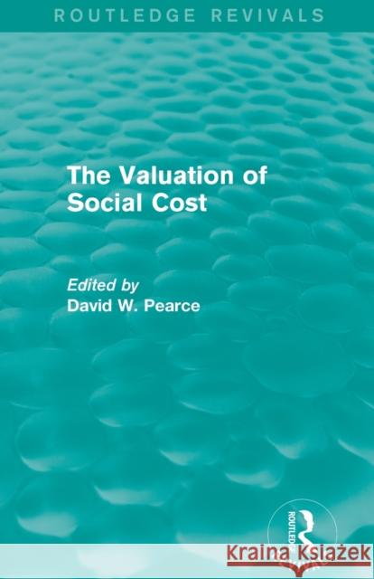 The Valuation of Social Cost (Routledge Revivals) Pearce, David 9780415842105